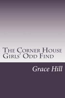 The Corner House Girls' Odd Find 153081944X Book Cover