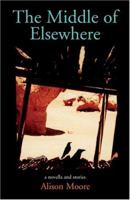 The Middle of Elsewhere: A Novella And Stories 0976800713 Book Cover