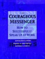 The Courageous Messenger: How to Successfully Speak Up at Work (Jossey-Bass Business & Management Series) 0787902683 Book Cover