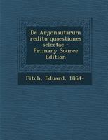 de Argonautarum Reditu Quaestiones Selectae - Primary Source Edition 1287796508 Book Cover