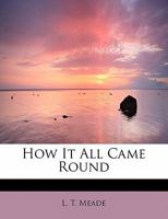 How It All Came Round 151879100X Book Cover