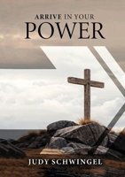 Arrive in Your Power 1637927606 Book Cover