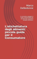 L'etichettatura degli alimenti: piccola guida per il Consumatore: La normativa spiegata in modo comprensibile per chi deve fare acquisti di prodotti alimentari. 1795261757 Book Cover