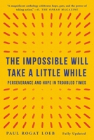 The Impossible Will Take a Little While: Perseverance and Hope in Troubled Times 1541608844 Book Cover
