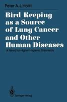 Bird Keeping As a Source of Lung Cancer and Other Human Diseases: A Need for Higher Hygienic Standards 3540535551 Book Cover