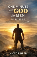 One Minute with God for Men 365 Devotions: Simple Devotions for Everyday Men B0GMWPG143 Book Cover