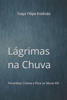 Lágrimas na Chuva: Psicanálise, Cinema e Ética no Século XXI (Portuguese Edition) B0GRH9G9PT Book Cover