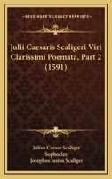 Julii Caesaris Scaligeri Viri Clarissimi Poemata, Part 2 (1591) 1120964989 Book Cover