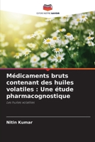 Médicaments bruts contenant des huiles volatiles: Une étude pharmacognostique 6205620235 Book Cover