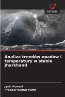 Analiza trendów opadów i temperatury w stanie Jharkhand 6200038422 Book Cover