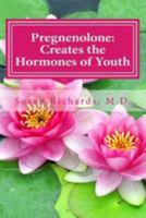 Pregnenolone: Creates the Hormones of Youth 1512156841 Book Cover