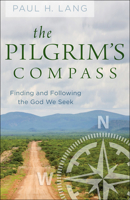 The Pilgrim's Compass: Finding and Following the God We Seek 0664264697 Book Cover