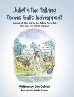 Juliet's Two Talking Tennis Balls Kidnapped!: Volume 2 of Juliet and the Two Talking Tennis Balls Who Made Her a World Champion B0GW1H68YJ Book Cover