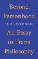 Beyond Personhood: An Essay in Trans Philosophy 1517902568 Book Cover