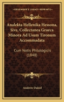 Analekta Hellenika Hessona, Sive, Collectanea Graeca Minora Ad Usum Tironum Accommadata: Cum Notis Philologicis (1848) 1164575600 Book Cover
