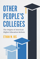 Other People's Colleges: The Origins of American Higher Education Reform 022682022X Book Cover