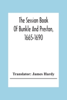 The Session Book of Bunkle and Preston, 1665-1690 (Classic Reprint) 9354305032 Book Cover