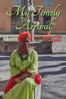 My Timely Arrival: A Life Enhanced by Illness 1803694750 Book Cover