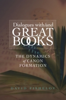 Dialogues With / and Great Books: The Dynamics of Canon Formation 1845195183 Book Cover