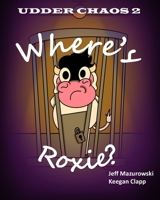 Udder Chaos 2: Where's Roxie? B0FMFZDY8L Book Cover