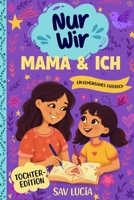 Mama & Ich: Ein Tagebuch für Mütter und Töchter, um gemeinsam zu teilen, zu spielen und sich näherzukommen (Nur Wir – Eine Sammlung interaktiver ... für die ganze Familie) (German Edition) B0GWTSSM8X Book Cover