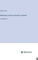 Metsäsissi; Kuvaus Amerikan Lännestä: suuraakkosin (Finnish Edition) 3387081057 Book Cover