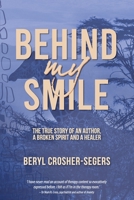 Behind My Smile: The True Story of an Author, a Broken Spirit and a Healer 064859176X Book Cover