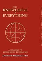The Knowledge of Everything: According to the Voice of Silence 1847484476 Book Cover