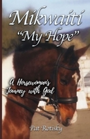 Mikwaiti My Hope: A Horsewoman's Journey with God 1637696108 Book Cover