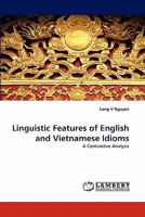 Linguistic Features of English and Vietnamese Idioms 3843355967 Book Cover