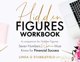 Hidden Figures Workbook : A Companion to Hidden Figures:Seven Numbers Women Must Know for Financial Success 1735744425 Book Cover