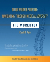 My Life as a Metal Sculpture: Navigating Through Medical Adversity: The Workbook 1937303322 Book Cover