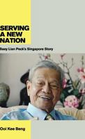 Serving a New Nation: Baey Lian Peck's Singapore Story 9814345423 Book Cover