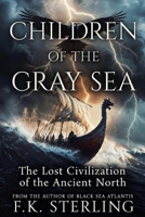 Children of the Gray Sea: The Lost Civilization of the Ancient North B0H8KJNTTG Book Cover