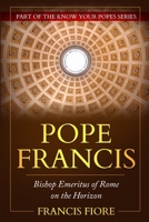 Pope Francis: Pope Francis Bishop Emeritus of Rome on the Horizon B0C1J7F6NW Book Cover