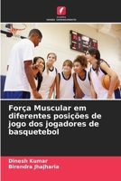 Força Muscular em diferentes posições de jogo dos jogadores de basquetebol (Portuguese Edition) 6204763253 Book Cover