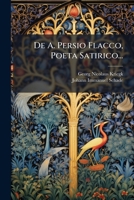 De A. Persio Flacco, Poeta Satirico... 1247603393 Book Cover