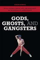 Gods, Ghosts, and Gangsters: Ritual Violence, Martial Arts, and Masculinity on the Margins of Chinese Society 0824834917 Book Cover