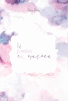 Fé, Poesias E... Orações (Portuguese Edition) 6501186765 Book Cover