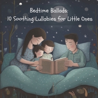 Bedtime Ballads: 10 Soothing Lullabies for Little Ones B0C2SCMT8B Book Cover