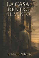 LA CASA DENTRO IL VENTO (Italian Edition) B0F9PCW57X Book Cover