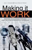 Making It Work: Improving the Relationship Between Public Relations Spokespeople and Journalists 0757597807 Book Cover