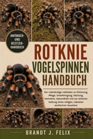 ROTKNIE-VOGELSPINNEN-HANDBUCH: Der vollständige Leitfaden zu Fütterung, Pflege, Unterbringung, Häutung, Verhalten, Gesundheit und zur sicheren Haltung ... exotischen Haustiers (German Edition) B0H1H26VQJ Book Cover