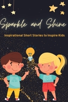 Sparkle and Shine: Inspirational Short Stories to Inspire Kids B0BZ2W79XC Book Cover