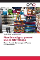 Plan Estratégico para el Museo Otavalango: Museo Viviente Otavalango del Pueblo Kichwa Otavalo 6202151773 Book Cover