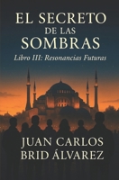 EL SECRETO DE LAS SOMBRAS: RESONANCIAS FUTURAS (Spanish Edition) B0FNQLGHXH Book Cover