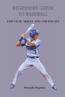 BEGINNER'S GUIDE TO BASEBALL: Essential Skills and Strategies B0CTTCP39N Book Cover