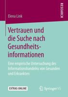 Vertrauen Und Die Suche Nach Gesundheitsinformationen: Eine Empirische Untersuchung Des Informationshandelns Von Gesunden Und Erkrankten 3658249102 Book Cover