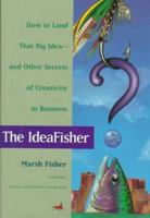 The Ideafisher: How to Land That Big Idea-And Other Secrets of Creativity in Business 1560795670 Book Cover