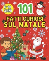 101 Fatti Curiosi sul Natale: Storie, Tradizioni, Record e Quiz Divertenti per Bambini dai 6 ai 10 Anni – Alla Scoperta della Magia delle Feste! (Italian Edition) B0FP4YYQ32 Book Cover
